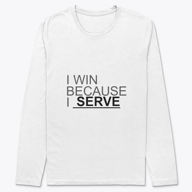 I WIN BECAUSE I SERVE