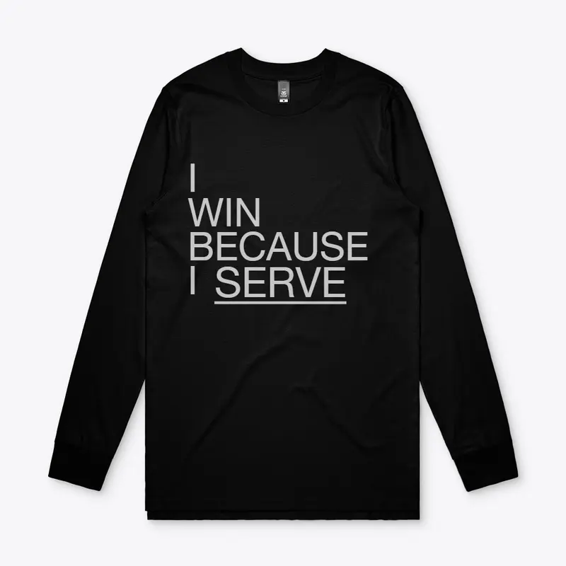 I WIN BECAUSE I SERVE