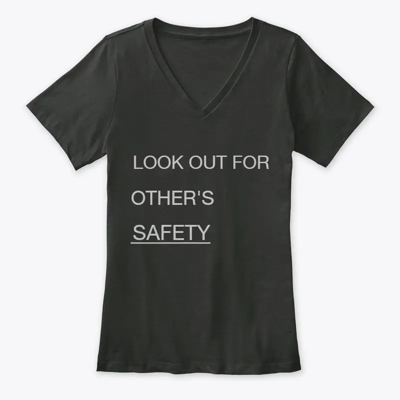 "LOOK OUT FOR OTHER'S SAFETY."